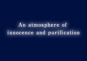 An atmosphere of innocence and purification