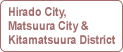Hirado City& Matsuura City & Kitamatuura District