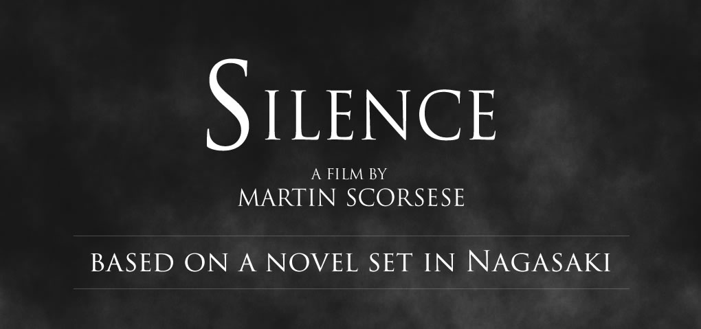 SILENCE A FILM BY MARTIN SCORSESE based on a novel set in Nagasaki