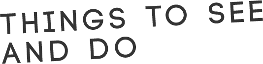 Things to see and do